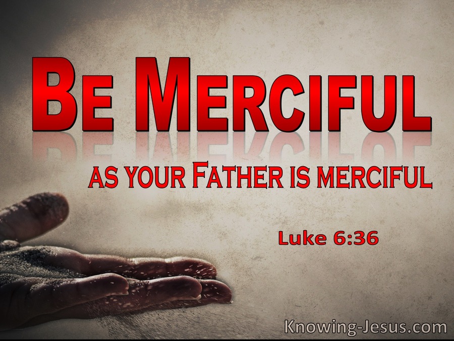 Luke 6:36 Be Merciful Ads Your Father Is Merciful (red)